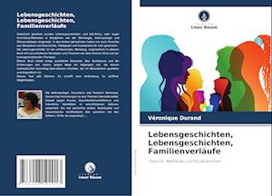 Lebensgeschichten, Lebensgeschichten, Familienverläufe