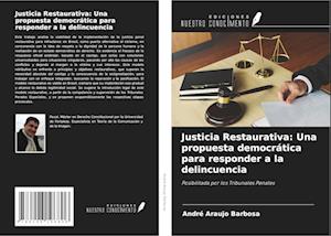 Justicia Restaurativa: Una propuesta democrática para responder a la delincuencia