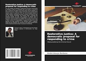 Restorative Justice: A democratic proposal for responding to crime