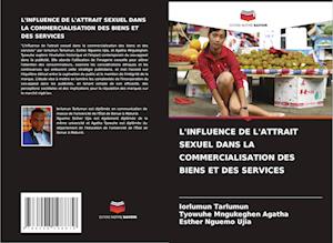 L'INFLUENCE DE L'ATTRAIT SEXUEL DANS LA COMMERCIALISATION DES BIENS ET DES SERVICES