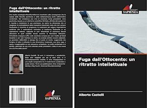 Fuga dall'Ottocento: un ritratto intellettuale