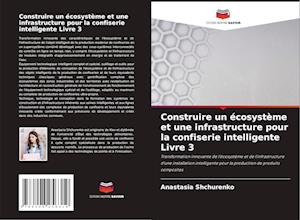 Construire un écosystème et une infrastructure pour la confiserie intelligente Livre 3