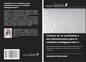 Creación de un ecosistema y una infraestructura para la confitería inteligente Libro 2