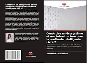 Construire un écosystème et une infrastructure pour la confiserie intelligente Livre 2