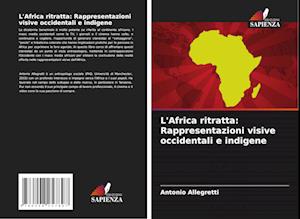 L'Africa ritratta: Rappresentazioni visive occidentali e indigene