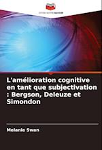 L'amélioration cognitive en tant que subjectivation : Bergson, Deleuze et Simondon