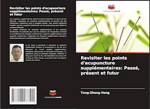 Revisiter les points d'acupuncture supplémentaires: Passé, présent et futur