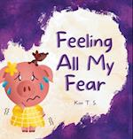 Feeling All My Fear: Helping Kids Overcome Fear 