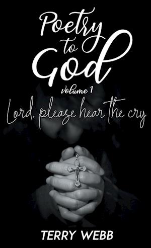 Poetry to God Vol. 1: Lord, Please Hear the Cry