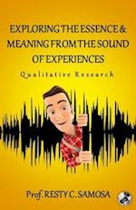 EXPLORING THE ESSENCE & MEANING FROM THE SOUND OF EXPERIENCES: Qualitative Research 