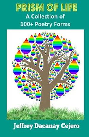 PRISM OF LIFE: A Collection Of 100+ Poetry Forms