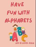 HAVE FUN WITH ALPHABETS 