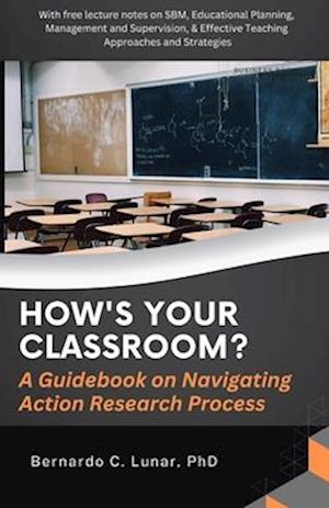 HOW'S YOUR CLASSROOM? A Guidebook on Navigating Action Research Process