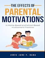 EFFECTS OF PARENTAL MOTIVATIONS IN HOME-BASED AND SCHOOL-BASED INVOLVEMENT PRACTICES 