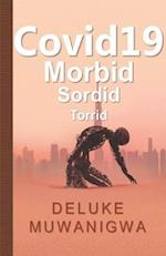 COVID 19: Morbid Sordid Torrid 