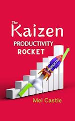 Kaizen Productivity Rocket : How to Use the Powerful Japanese Success Mindset for Increasing Efficiency, Effectiveness and Self-Motivation