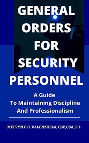 General Orders for Security Personnel: A Guide to Maintaining Discipline and Professionalism