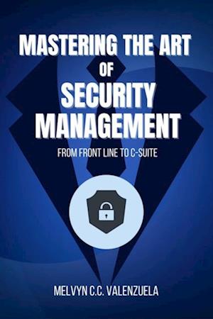 Mastering the Art of Security Management: From Frontline to C-Suite