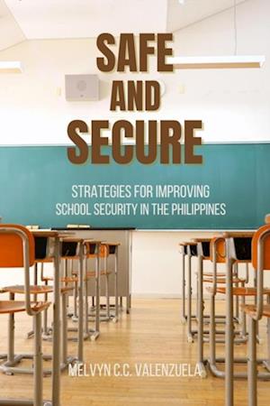 Safe  and  Secure:  Strategies for Improving School Security in the Philippines