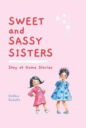 Sweet and Sassy Sisters: Stay at Home Stories