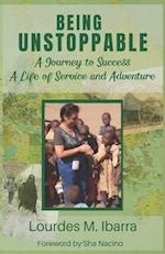 Being Unstoppable: A Journey to Success, A Life of Service and Adventure 