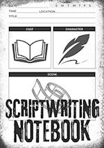 Scriptwriting Notebook: Screenplay Writing Journal | Craft Your Plot, Characters, and Scenes for a Blockbuster Screenplay | Perfect Gifts for Script W