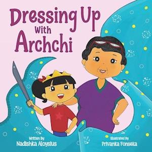 DRESSING UP WITH ARCHCHI: A diverse picture book about playtime with Grandma