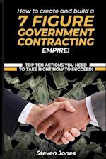 How to Create and Build a 7 Figure Government Contracting Empire 