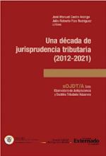 Una década de jurisprudencia tributaria (2012-2021)