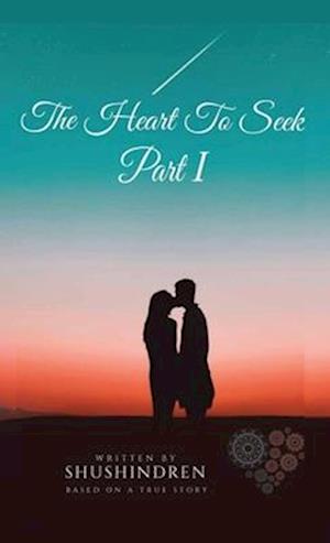 The Heart to Seek Part I