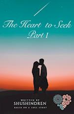 The Heart to Seek Part I