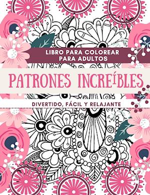 Libro para colorear para adultos Patrones  Increíbles | Divertido, fácil y relajante