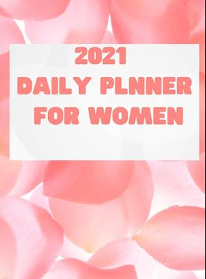 2021 Planner for Women: Daily, Weekly, Monthly Organize your Days - Planner for Women, 2021 Calendar and Planner