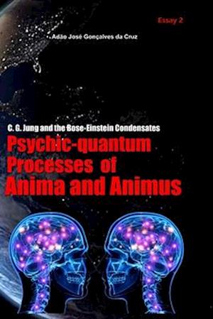 C. G. Jung and the Bose-Einstein Condensates: Psychic-Quantum Processes of Anima and Animus