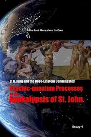 C. G. Jung and the Bose-Einstein Condensates: Psychic-quantum Processes of the Apokalypsis of St. John