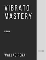 Vibrato Mastery for Violin: (Geige, Violon, Violino) - Book I 