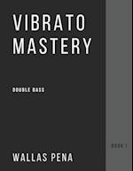 Vibrato Mastery for Double Bass: (Contrebasse, Contrabajo) - Book I 