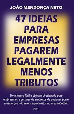 47 Ideias para Empresas Pagarem Legalmente Menos Tributos