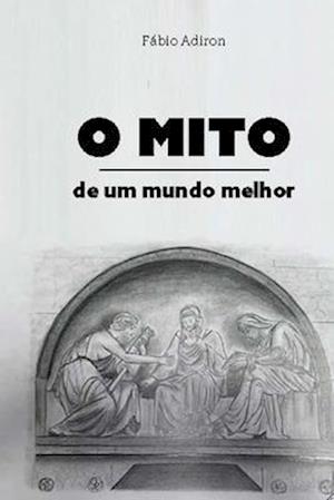 O mito de um mundo melhor