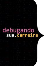 Debugando A Sua Carreira