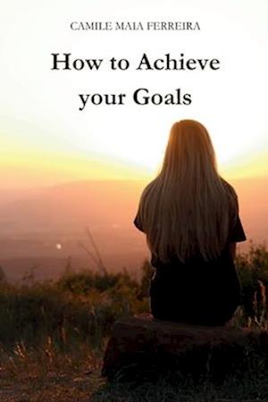 How to Achieve Your Goals