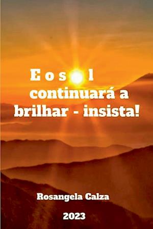 E O Sol Continuará A Brilhar - Insista!