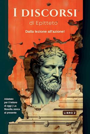 I discorsi di Epitteto (Libro 2) - Dalla lezione all'azione!