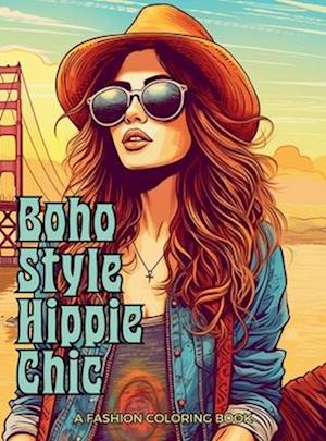 Boho Style Hippie Chic - A Fashion Coloring Book: Beautiful Models Wearing Bohemian Style Clothing & Accessories.