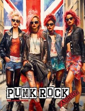 Punk Rock - A Rebellious Fashion Coloring Book: Beautiful Models (With an Attitude) Wearing Punk Clothing & Accessories.