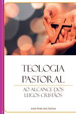 Teologia Pastoral Ao Alcance Dos Leigos Cristãos