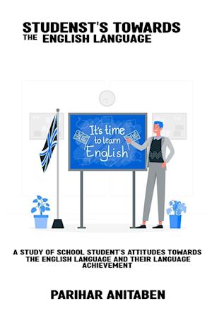 A study of school students' attitudes towards the English language and their language achievement