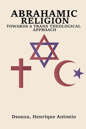 Abrahamic Religion Towards a Trans Theological Approach