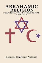 Abrahamic Religion Towards a Trans Theological Approach 