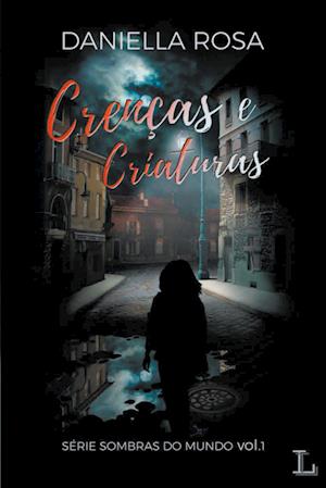 Crenças e Criaturas - série Sombras do mundo 1